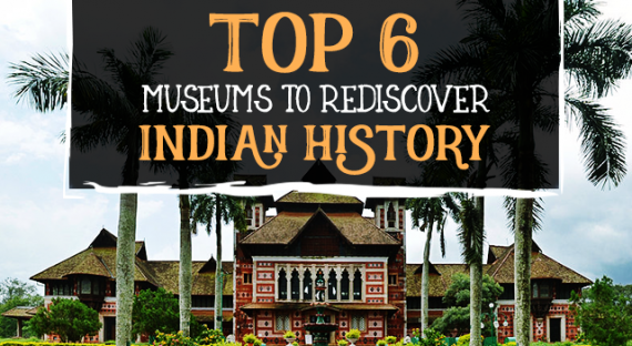 Top 6 Museums to Rediscover Indian History